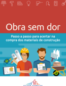 Obra sem dor. Passo a passo para acertar na compra dos materiais de construção Obra sem dor. Passo a passo para acertar na compra dos materiais de construção