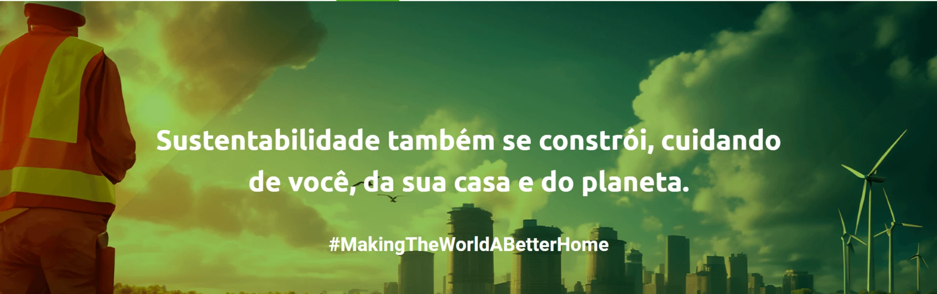 Sustentabilidade também se constrói, cuidando de você, da sua casa e do planeta. #MakingTheWorldABetterHome